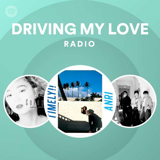 DRIVING MY LOVE Radio playlist by Spotify Spotify