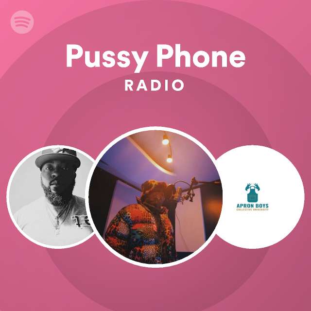 Pussy Phone Radio Playlist By Spotify Spotify