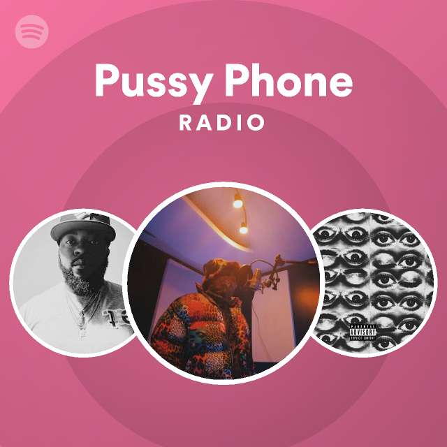 Pussy Phone Radio Playlist By Spotify Spotify