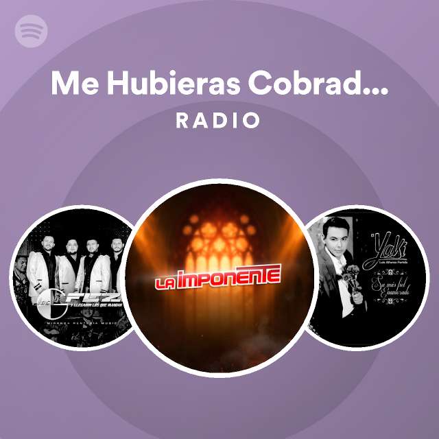 Me Hubieras Cobrado Tus Besos Radio playlist by Spotify Spotify
