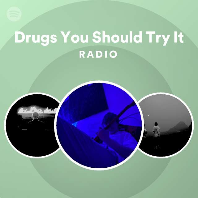 Drugs You Should Try It Radio - playlist by Spotify | Spotify