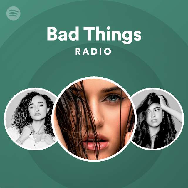 Bad Things Radio Playlist By Spotify Spotify