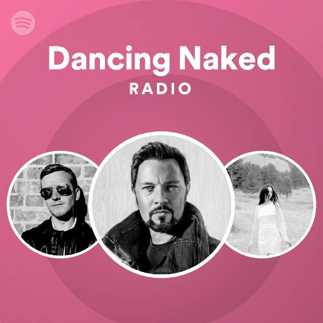 Dancing Naked Radio Playlist By Spotify Spotify