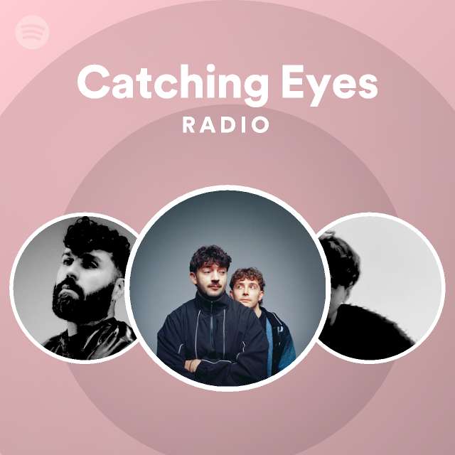 Catching Eyes Radio playlist by Spotify Spotify