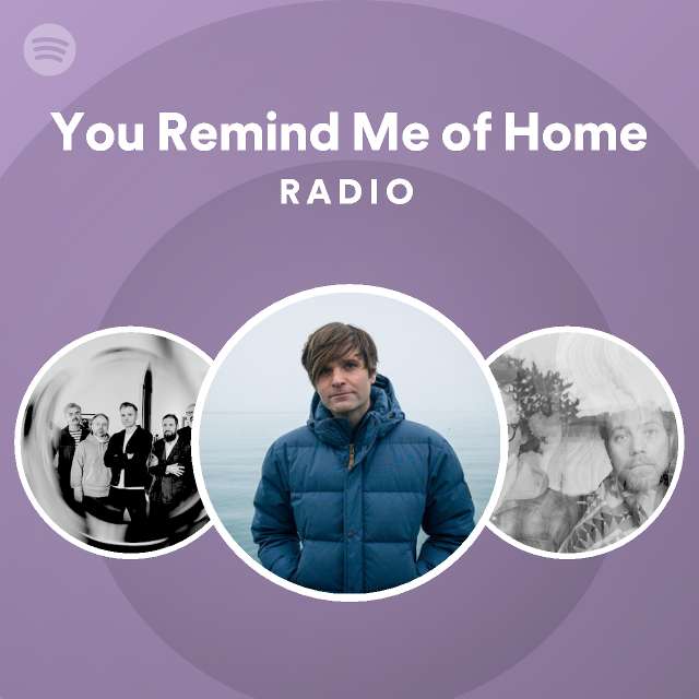 You Remind Me of Home Radio - playlist by Spotify | Spotify
