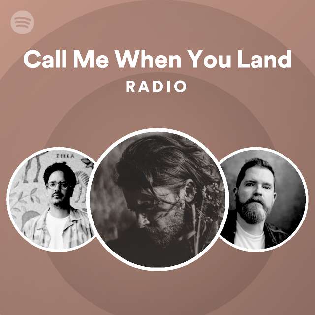 Call Me When You Land Radio playlist by Spotify Spotify