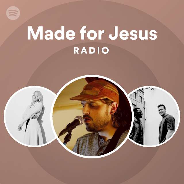 Made For Jesus Radio Playlist By Spotify Spotify