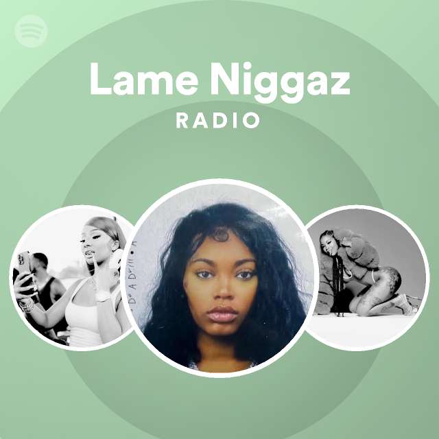 Lame Niggaz Radio - playlist by Spotify | Spotify