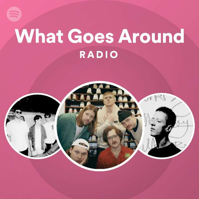 What Goes Around Radio - playlist by Spotify | Spotify