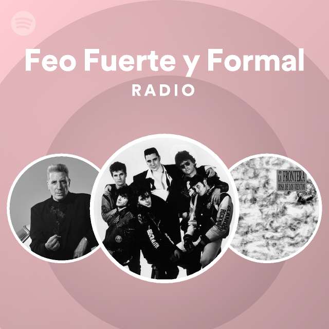 Feo Fuerte Y Formal Radio Playlist By Spotify Spotify 6815