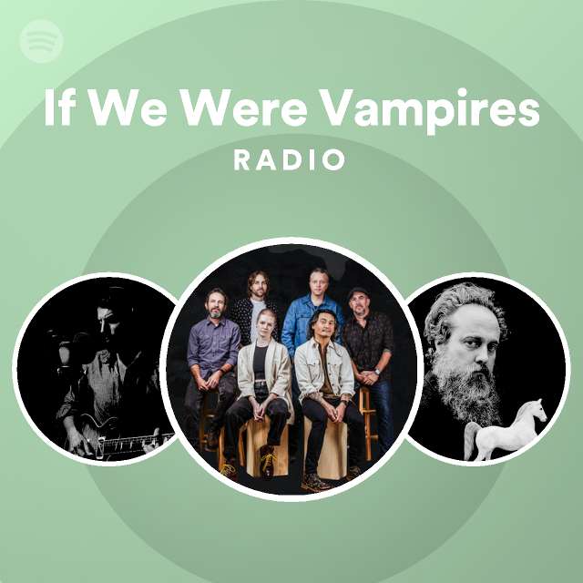 If we were vampires radio playlist by spotify spotify