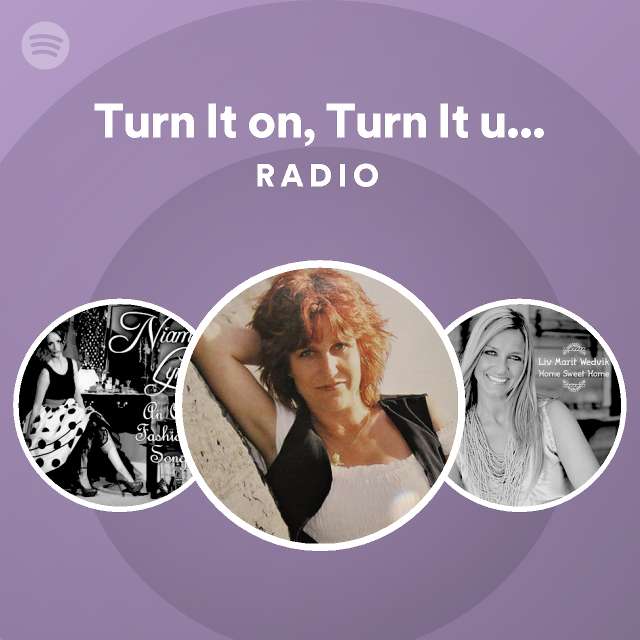 Turn It on, Turn It up, Turn Me Loose Radio - playlist by Spotify | Spotify