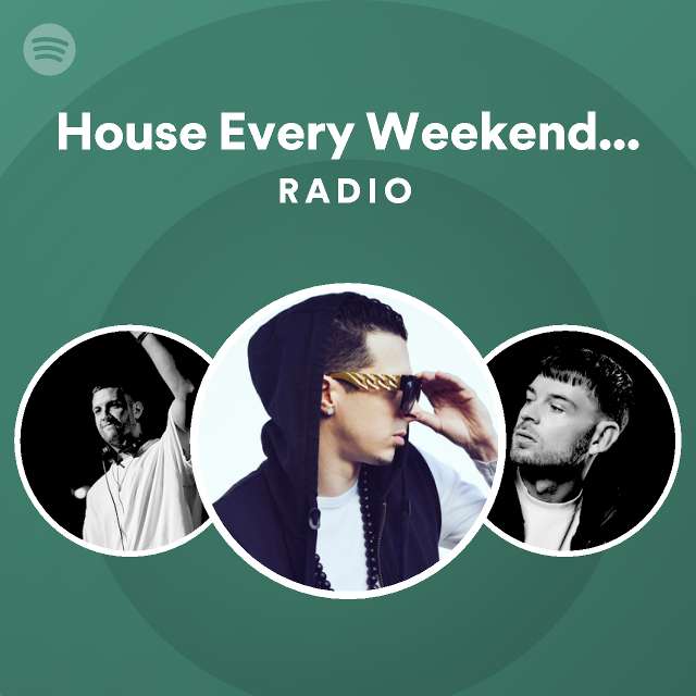 House Every Weekend - Radio Edit Radio - playlist by Spotify | Spotify