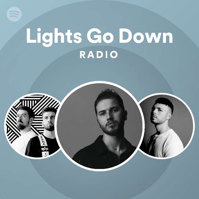 Lights Go Down Radio playlist by Spotify Spotify