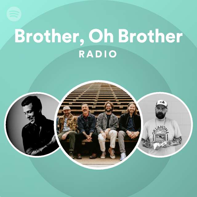 Brother, Oh Brother Radio playlist by Spotify Spotify