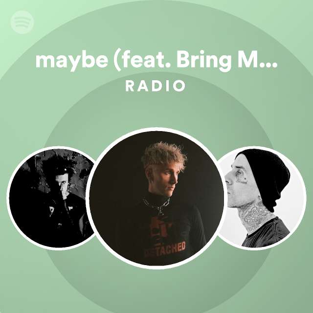 maybe (feat. Bring Me The Horizon) Radio - playlist by Spotify | Spotify