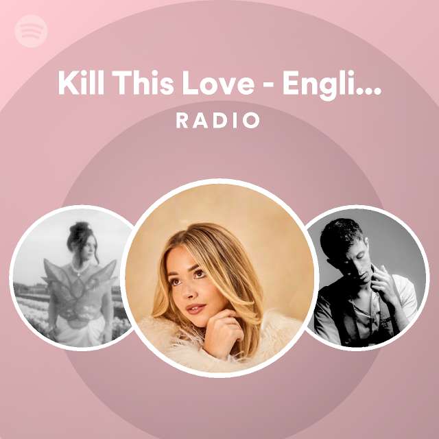 Kill this love english version radio playlist by spotify spotify