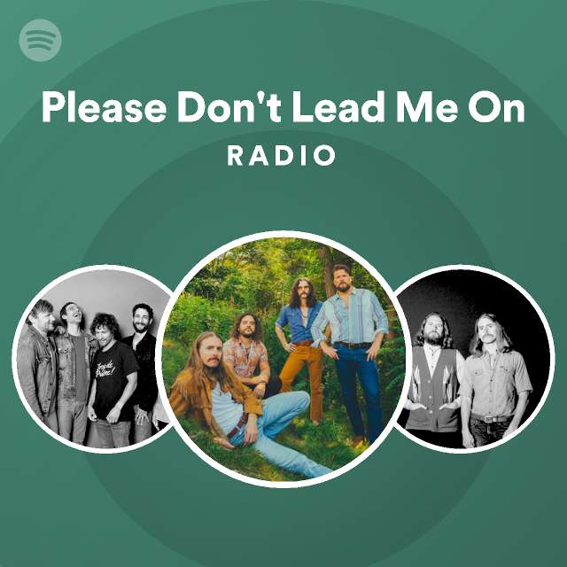 Please Don't Lead Me On Radio playlist by Spotify Spotify