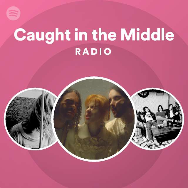 Caught in the Middle Radio - playlist by Spotify | Spotify