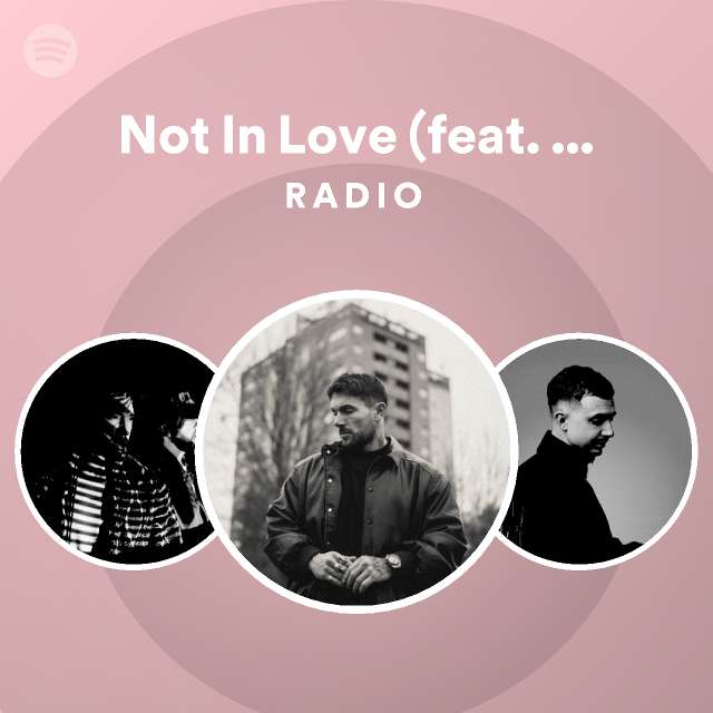 Not In Love (feat. LOWES) Radio playlist by Spotify Spotify