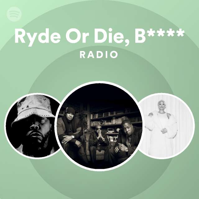 Ryde Or Die, B**** Radio playlist by Spotify Spotify
