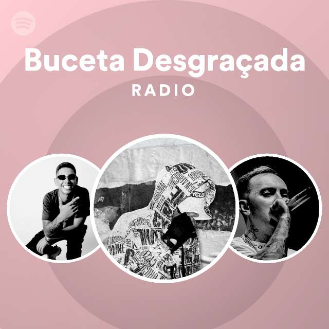 Buceta Desgraçada Radio Playlist By Spotify Spotify