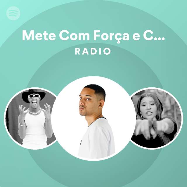 mete com força e com talento radio playlist by spotify spotify