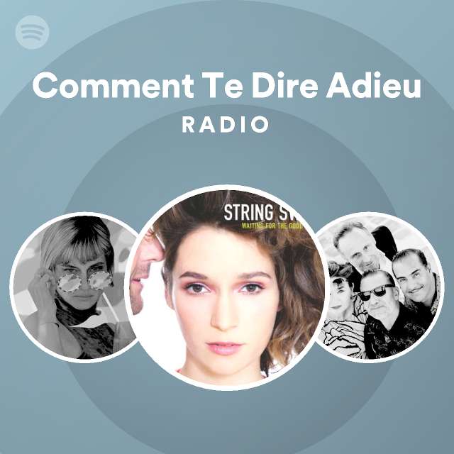 Comment Te Dire Adieu Radio playlist by Spotify Spotify