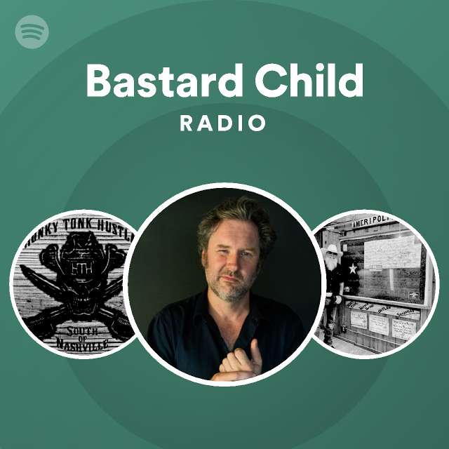 Bastard Child Radio playlist by Spotify Spotify