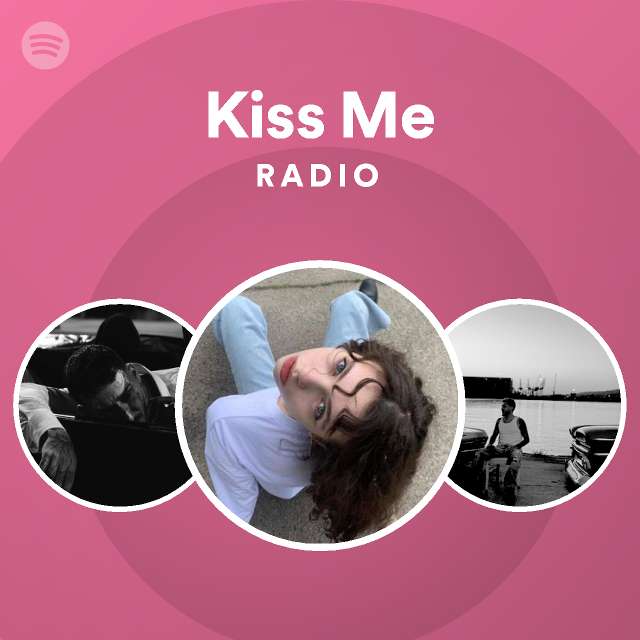 Kiss Me Radio - playlist by Spotify | Spotify