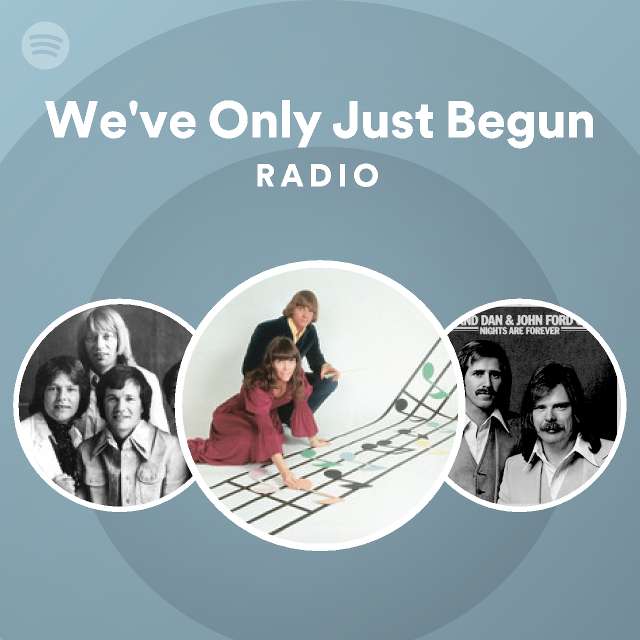 We've Only Just Begun Radio - playlist by Spotify | Spotify