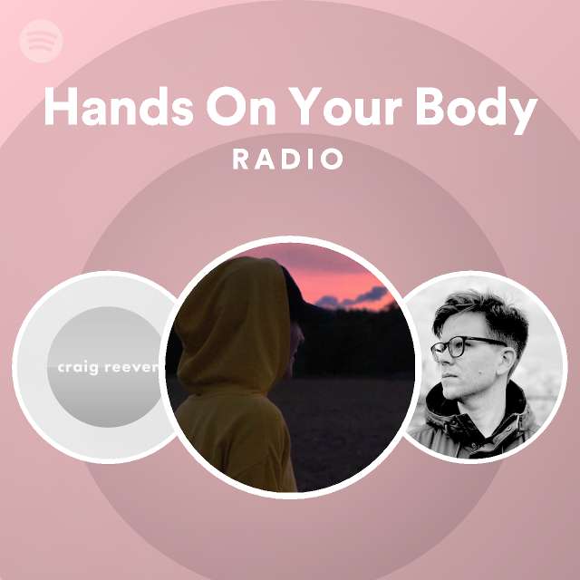 Hands on your body radio playlist by spotify spotify
