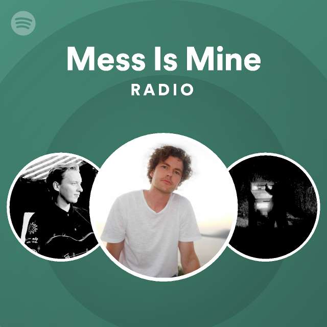 Mess Is Mine Radio - playlist by Spotify | Spotify