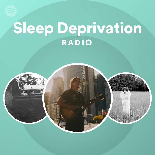 Sleep Deprivation Radio Playlist By Spotify Spotify