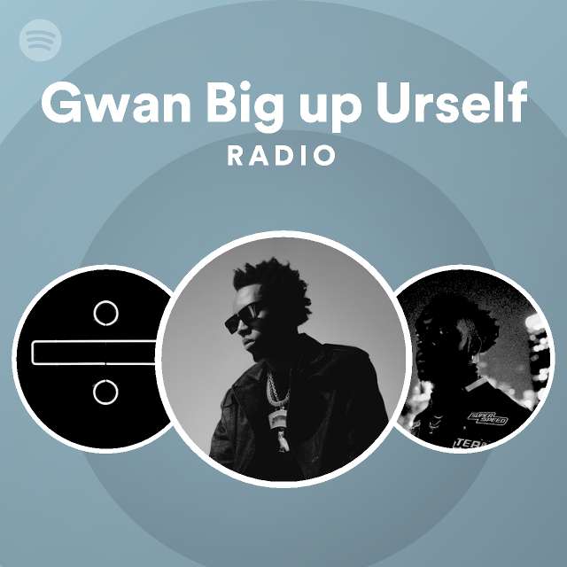 gwan-big-up-urself-radio-playlist-by-spotify-spotify