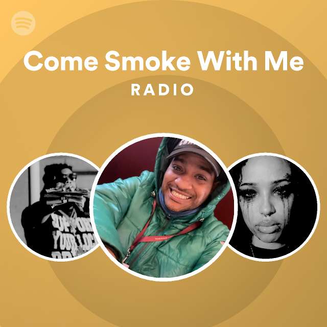 Come Smoke With Me Radio | Spotify Playlist