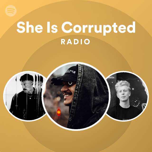 She Is Corrupted Radio - playlist by Spotify | Spotify