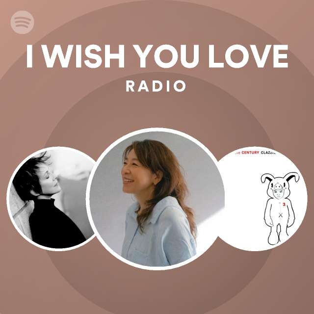 I WISH YOU LOVE Radio - playlist by Spotify | Spotify