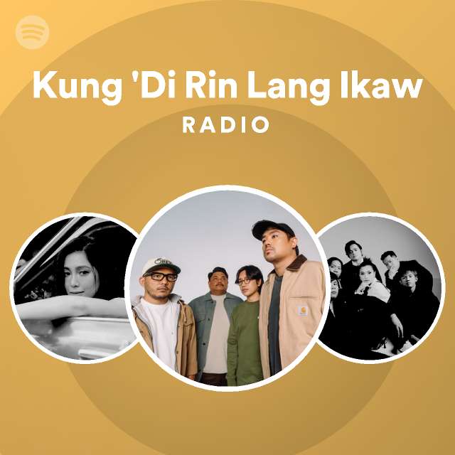 Kung 'Di Rin Lang Ikaw Radio - playlist by Spotify | Spotify