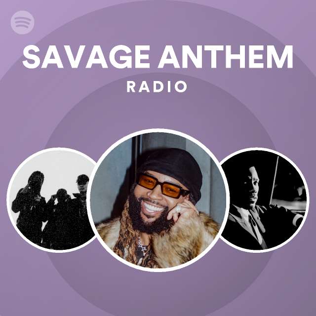 SAVAGE ANTHEM Radio - playlist by Spotify | Spotify