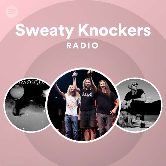 Sweaty Knockers Radio playlist by Spotify Spotify