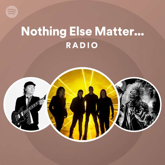 Nothing Else Matters (Remastered) Radio playlist by Spotify Spotify