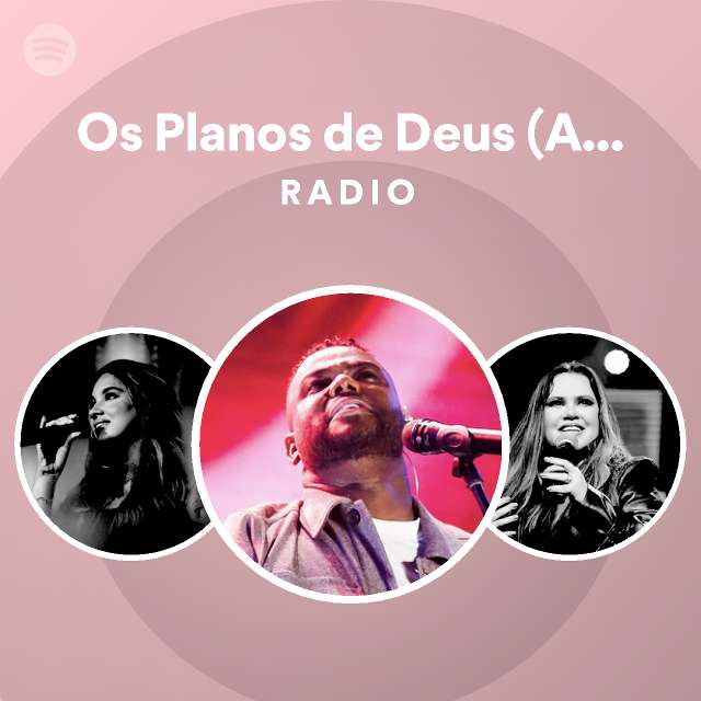 Os Planos de Deus (Ao Vivo) Radio playlist by Spotify Spotify