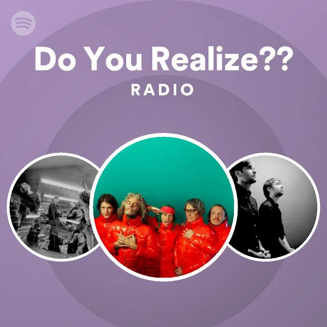Do You Realize?? Radio - playlist by Spotify | Spotify