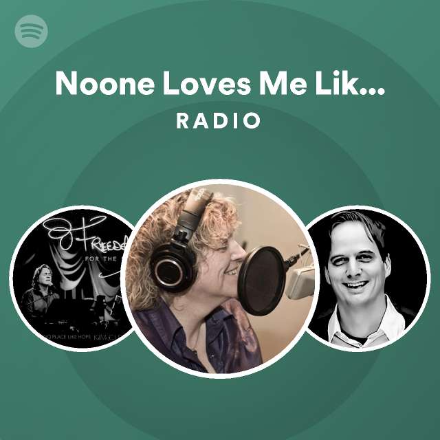 Noone Loves Me Like You Love Me Radio - playlist by Spotify | Spotify