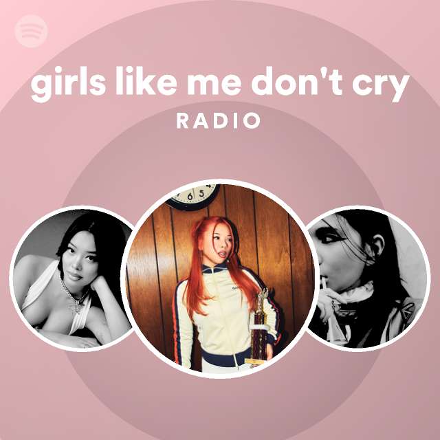 girls like me don't cry Radio - playlist by Spotify | Spotify