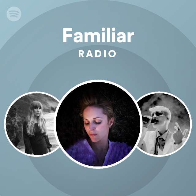 Familiar Radio Spotify Playlist