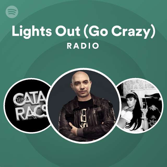 Lights Out (Go Crazy) Radio playlist by Spotify Spotify