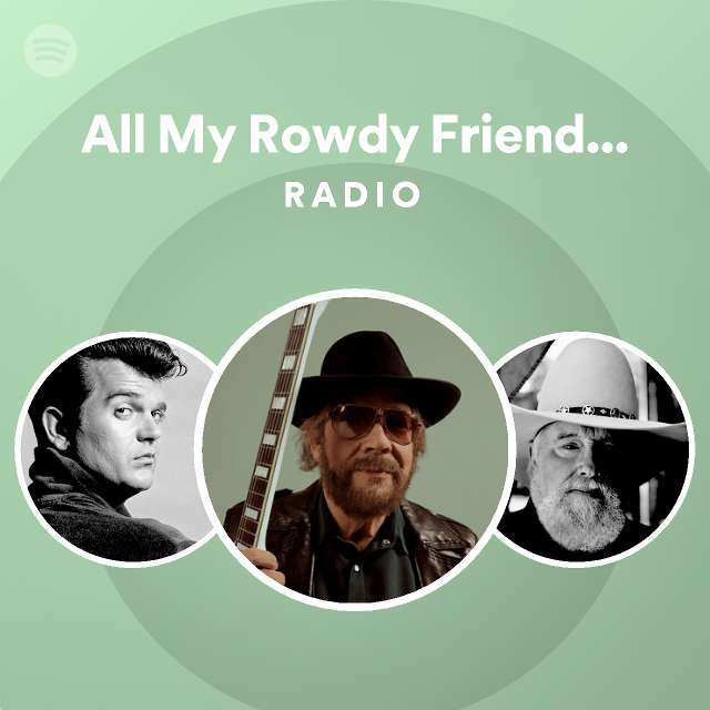 All My Rowdy Friends Have Settled Down Radio Playlist By Spotify