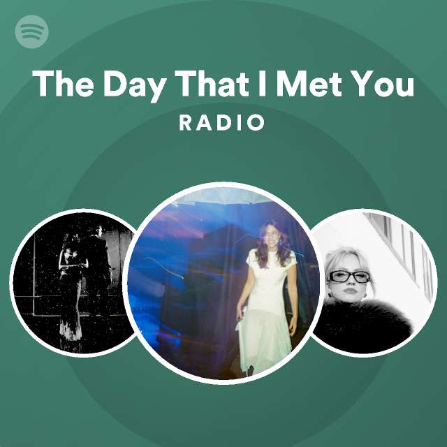 The Day That I Met You Radio - playlist by Spotify | Spotify